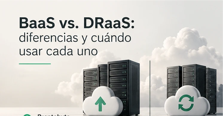 BaaS vs. DRaaS: diferencias y cuándo usar cada uno